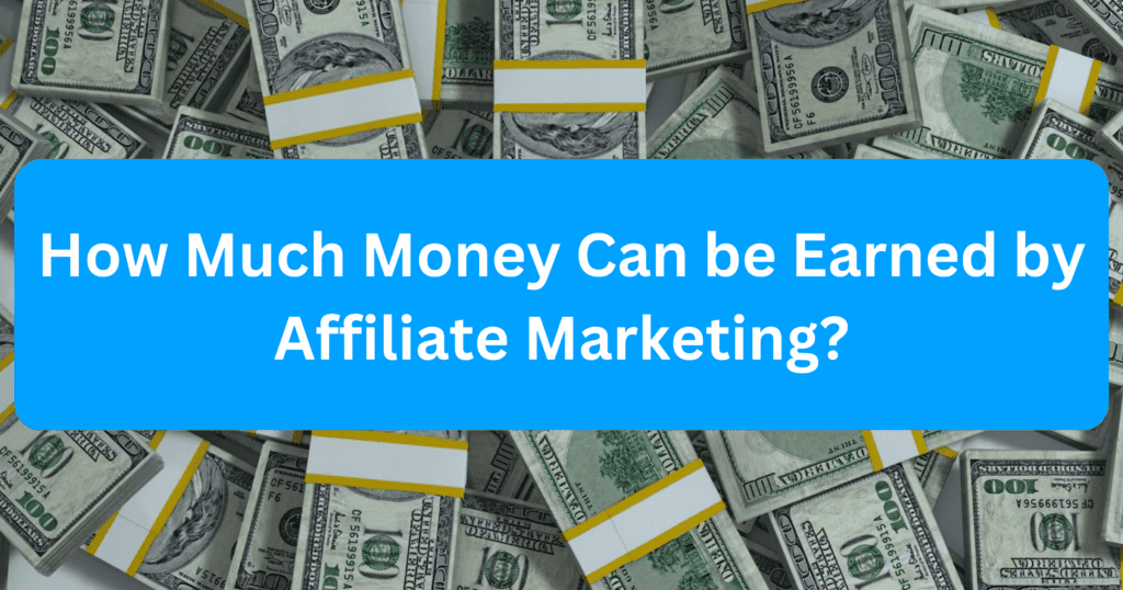 how much money can be earned by affiliate marketing