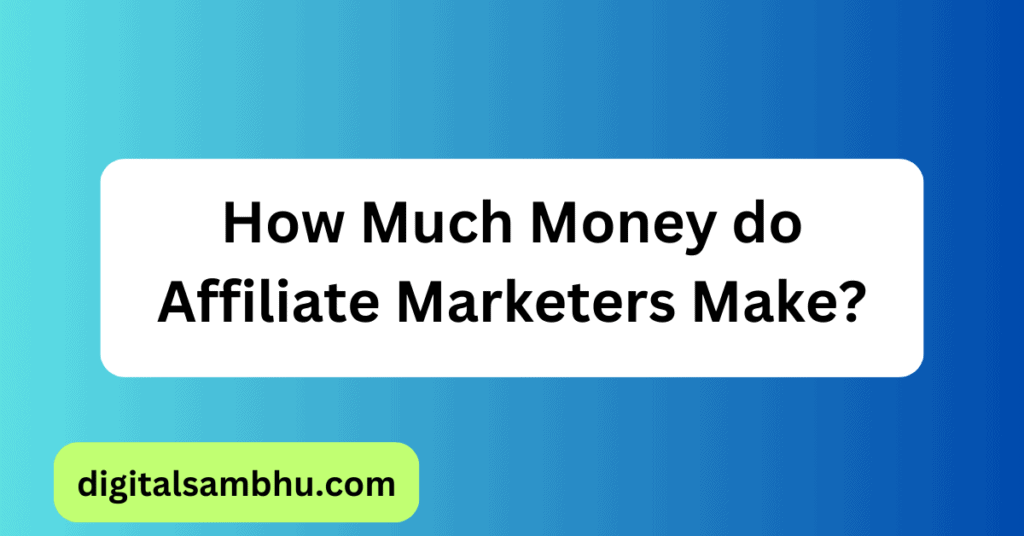 how much money do affiliate marketers make