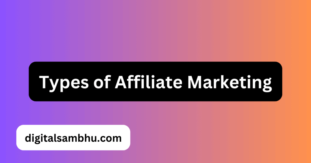 types of affiliate marketing