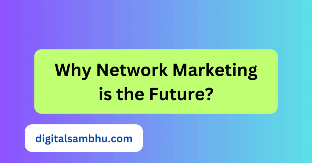 why network marketing is the future